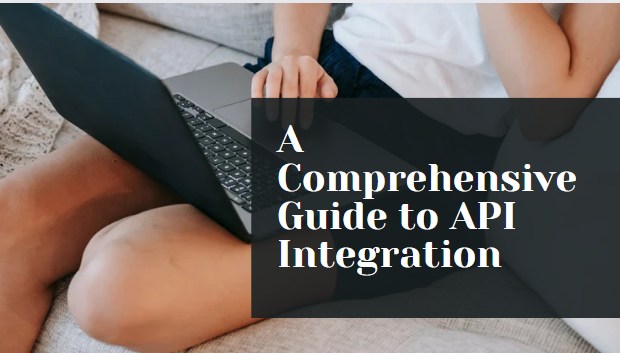 A Comprehensive Guide to API Integration