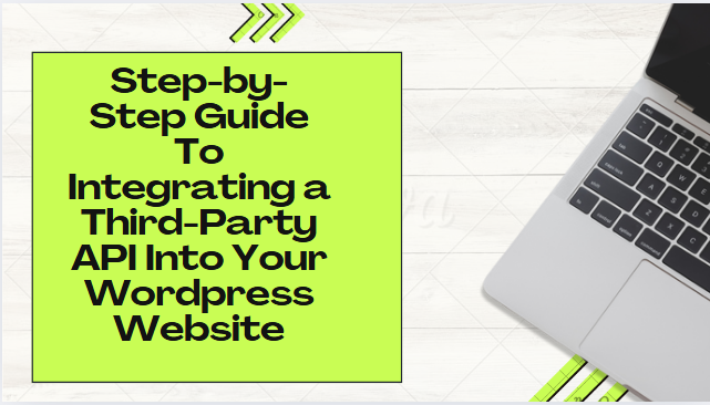 Step by Step Guide to Integrating a Third Party API Into your Wordpress Website