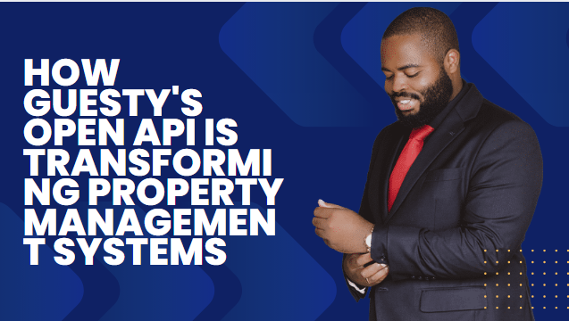 Guesty's Open API is Transforming Property Management Systems