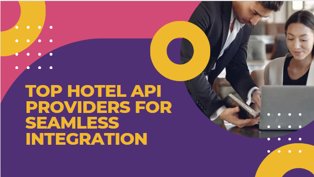 Top Hotel API Providers for Seamless Integration