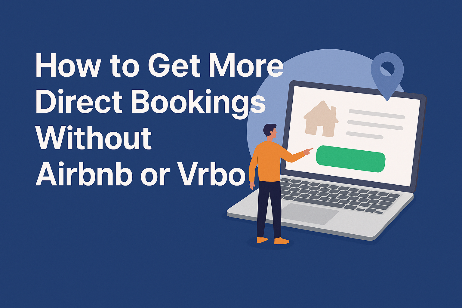 How to Get More Direct Bookings Without Airbnb or Vrbo